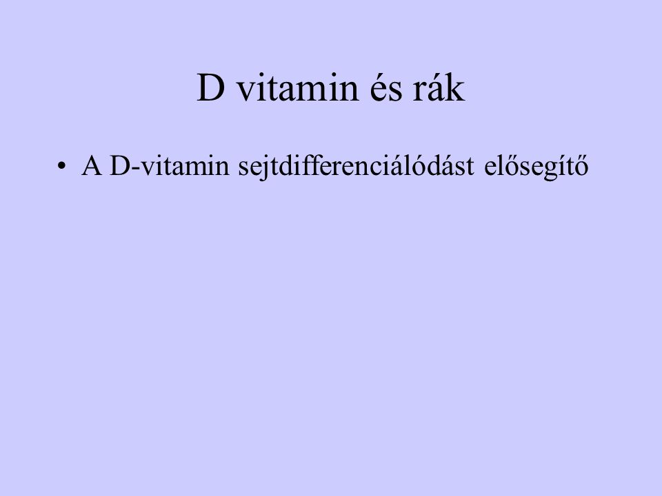 D vitamin és rák A D-vitamin sejtdifferenciálódást elősegítő