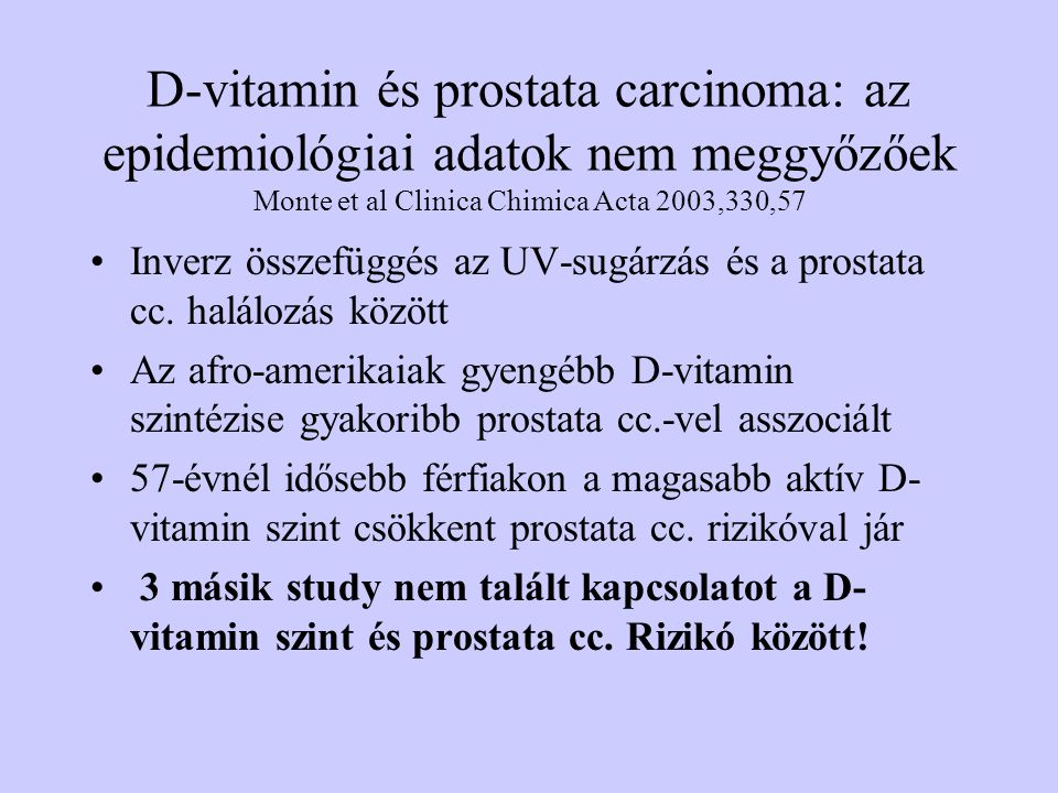 D-vitamin és prostata carcinoma: az epidemiológiai adatok nem meggyőzőek Monte et al Clinica Chimica Acta 2003,330,57