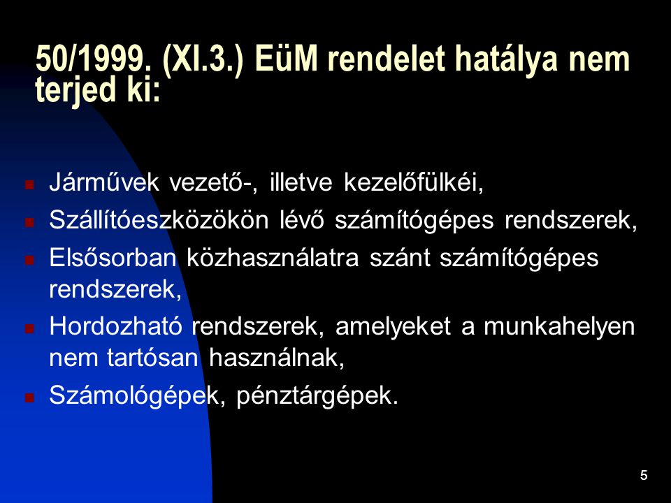50/1999. (XI.3.) EüM rendelet hatálya nem terjed ki: