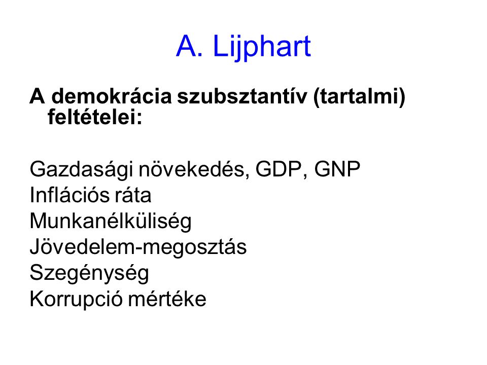 A. Lijphart A demokrácia szubsztantív (tartalmi) feltételei: