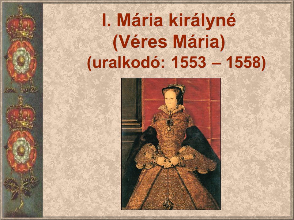 (Véres Mária) (uralkodó: 1553 – 1558)