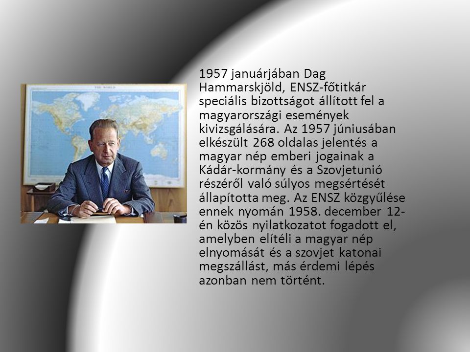 1957 januárjában Dag Hammarskjöld, ENSZ-főtitkár speciális bizottságot állított fel a magyarországi események kivizsgálására.