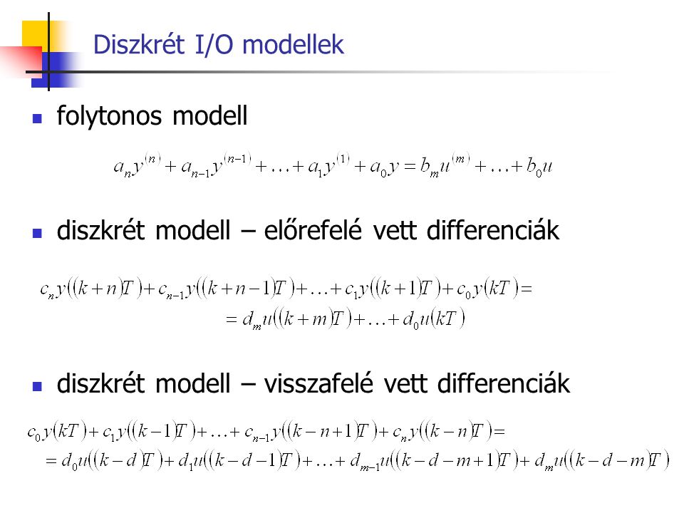 Diszkrét I/O modellek folytonos modell. diszkrét modell – előrefelé vett differenciák.