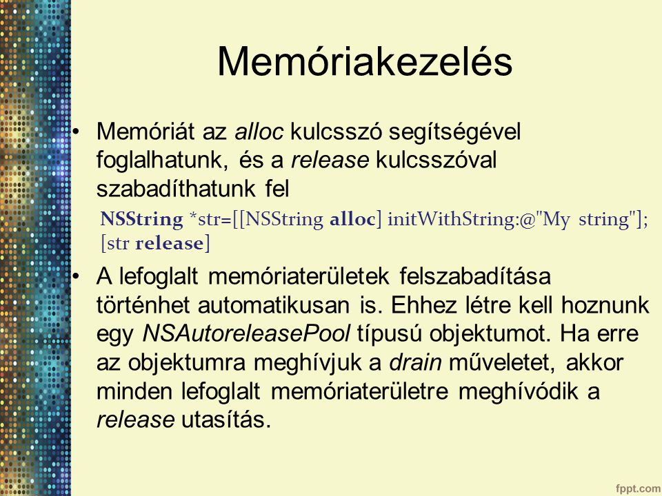 Memóriakezelés Memóriát az alloc kulcsszó segítségével foglalhatunk, és a release kulcsszóval szabadíthatunk fel.