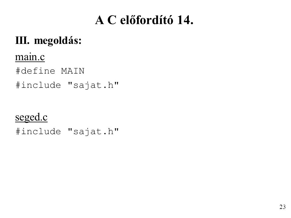 A C előfordító 14. III. megoldás: main.c seged.c #define MAIN