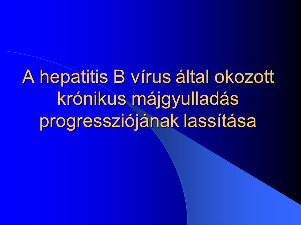 A hepatitis B vírus által okozott krónikus májgyulladás progressziójának lassítása