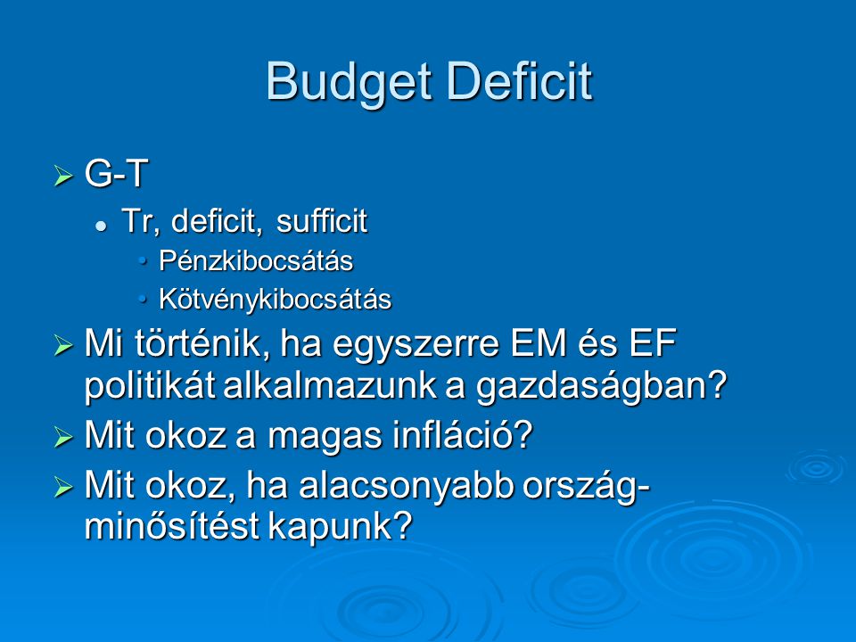 Budget Deficit G-T. Tr, deficit, sufficit. Pénzkibocsátás. Kötvénykibocsátás.