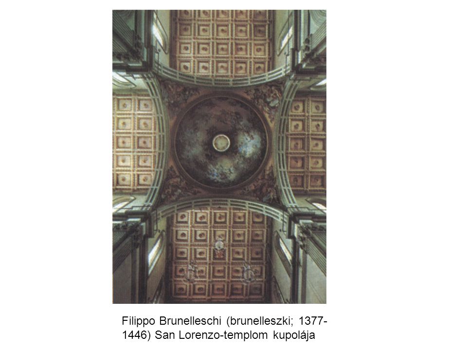 Filippo Brunelleschi (brunelleszki; ) San Lorenzo-templom kupolája