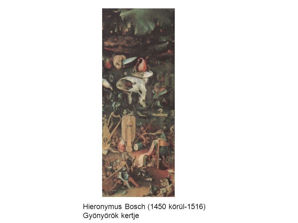 Hieronymus Bosch (1450 körül-1516) Gyönyörök kertje