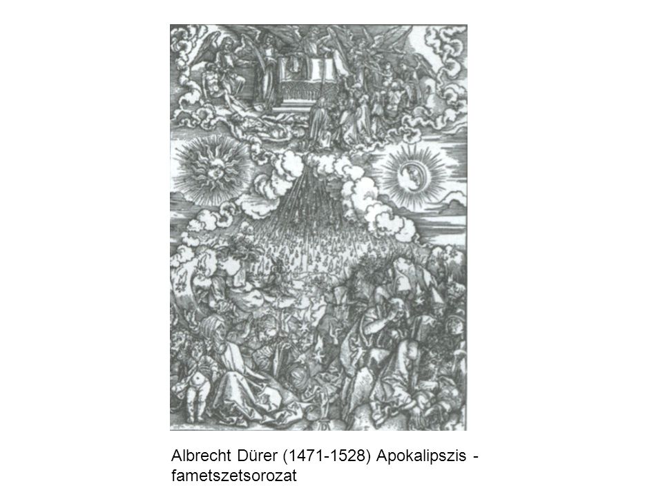 Albrecht Dürer ( ) Apokalipszis - fametszetsorozat
