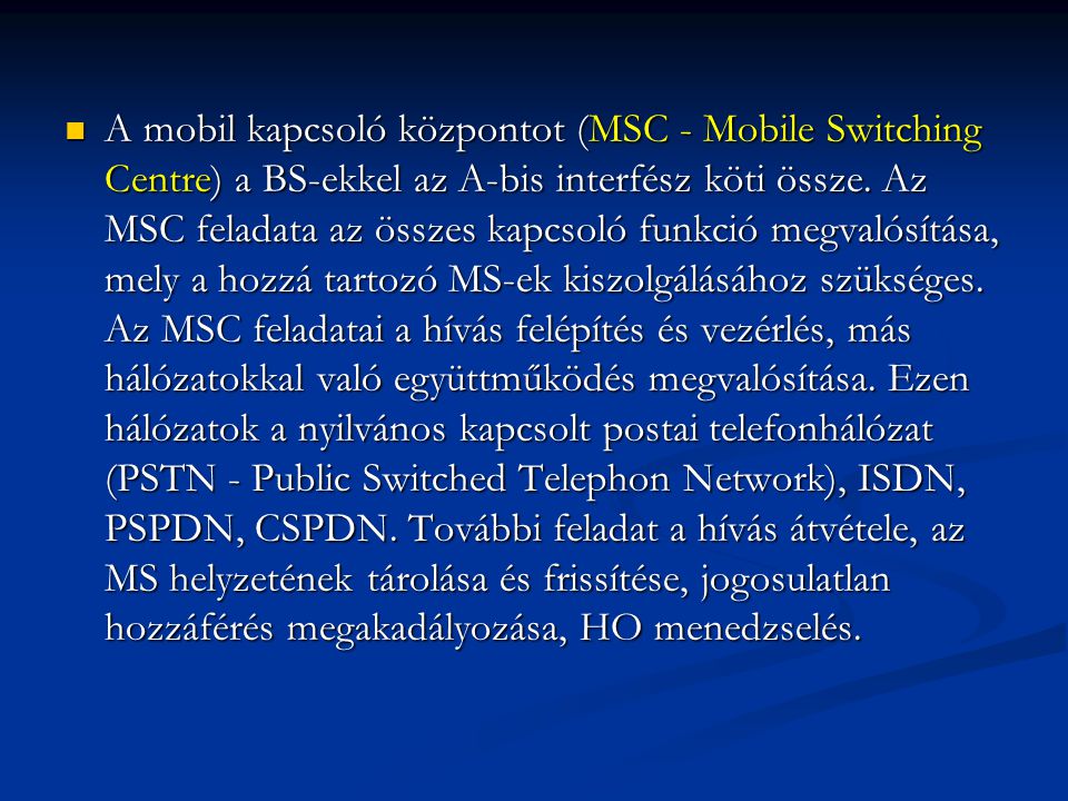 A mobil kapcsoló központot (MSC - Mobile Switching Centre) a BS-ekkel az A-bis interfész köti össze.