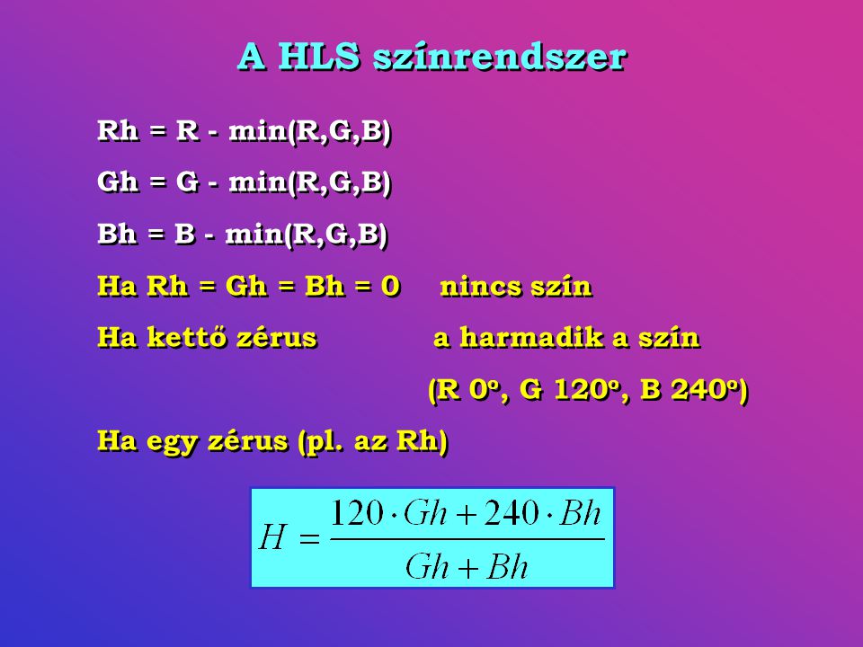 A HLS színrendszer Rh = R - min(R,G,B) Gh = G - min(R,G,B)