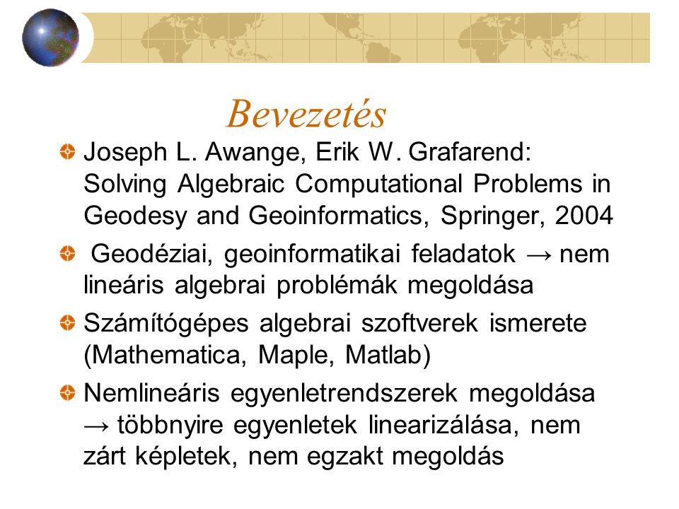 Bevezetés Joseph L. Awange, Erik W. Grafarend: Solving Algebraic Computational Problems in Geodesy and Geoinformatics, Springer,