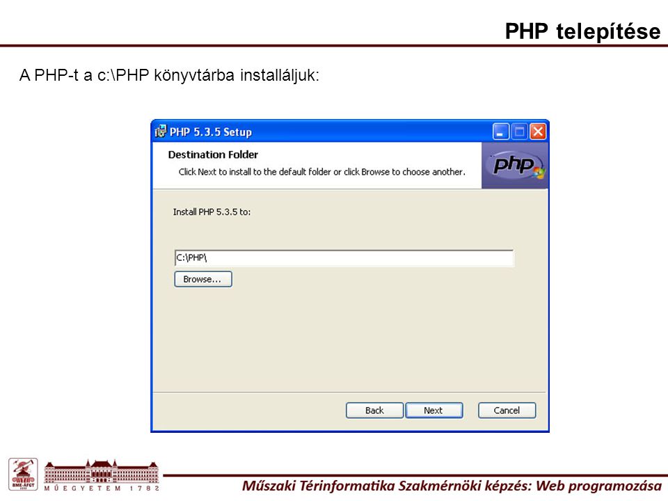 PHP telepítése A PHP-t a c:\PHP könyvtárba installáljuk: