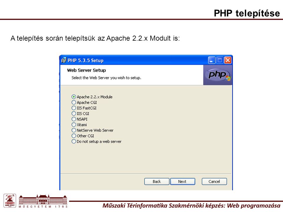 PHP telepítése A telepítés során telepítsük az Apache 2.2.x Modult is: