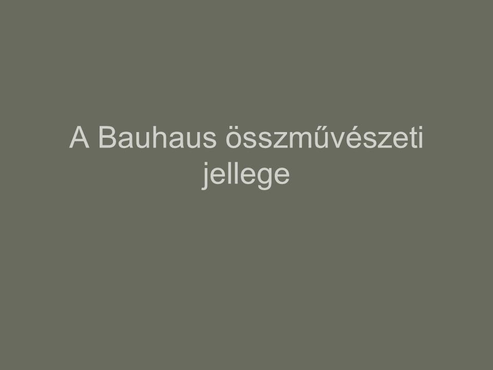 A Bauhaus összművészeti jellege