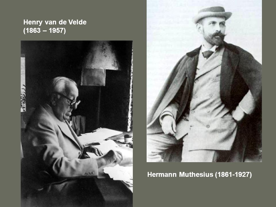Henry van de Velde (1863 – 1957) Hermann Muthesius ( )