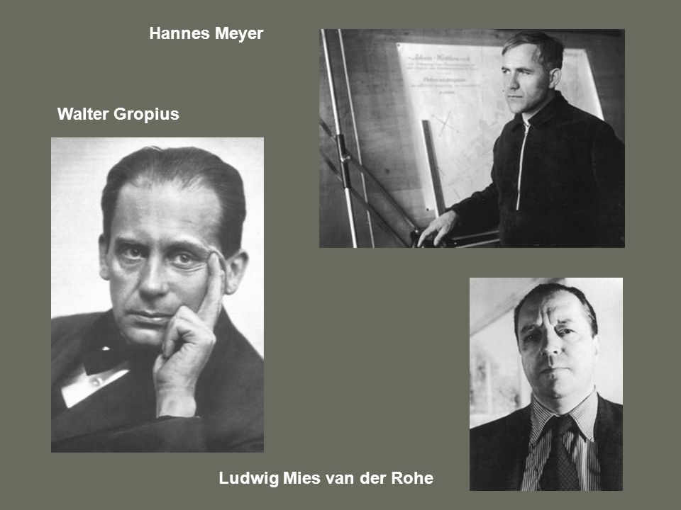 Hannes Meyer Walter Gropius Ludwig Mies van der Rohe