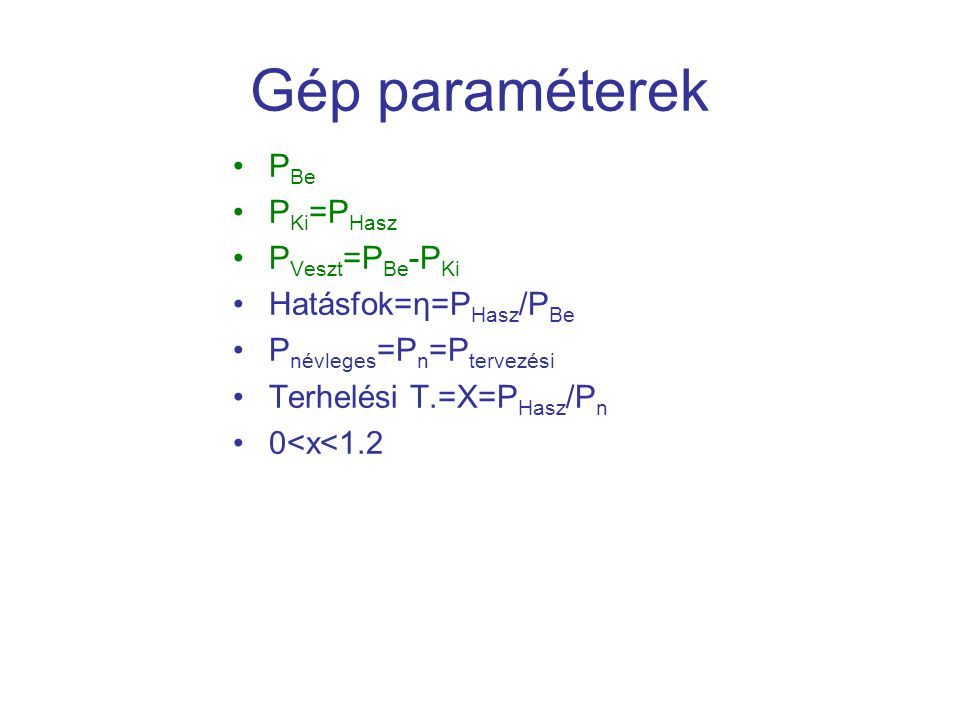 Gép paraméterek PBe PKi=PHasz PVeszt=PBe-PKi Hatásfok=η=PHasz/PBe