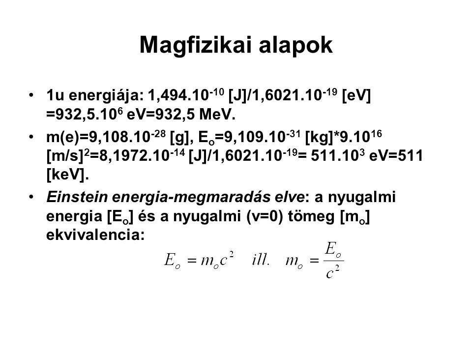 Magfizikai alapok 1u energiája: 1, [J]/1, [eV] =932,5.106 eV=932,5 MeV.