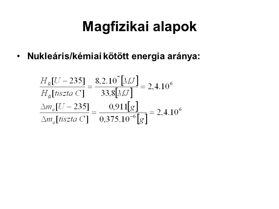 Magfizikai alapok Nukleáris/kémiai kötött energia aránya: