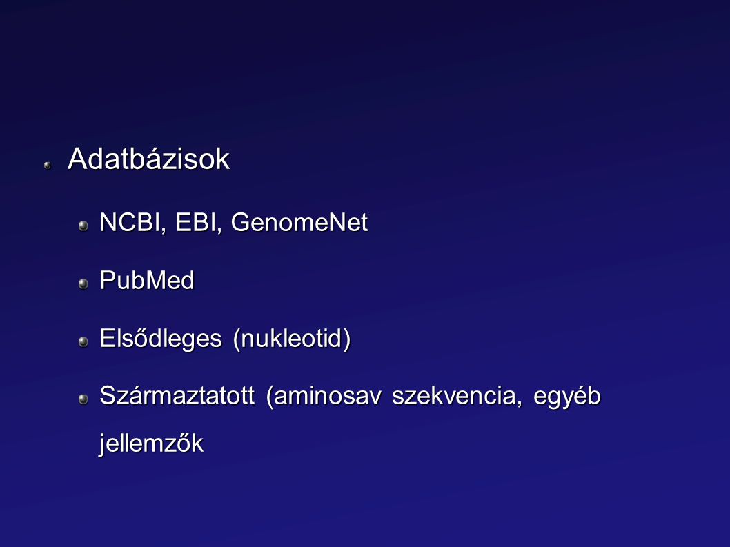 Adatbázisok NCBI, EBI, GenomeNet PubMed Elsődleges (nukleotid)