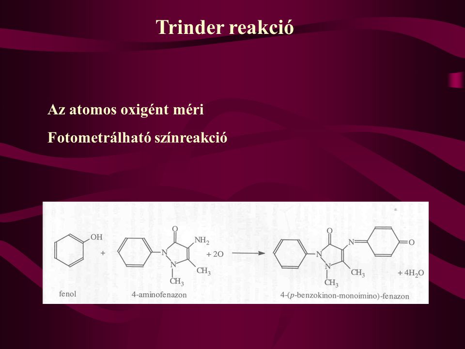 Trinder reakció Az atomos oxigént méri Fotometrálható színreakció