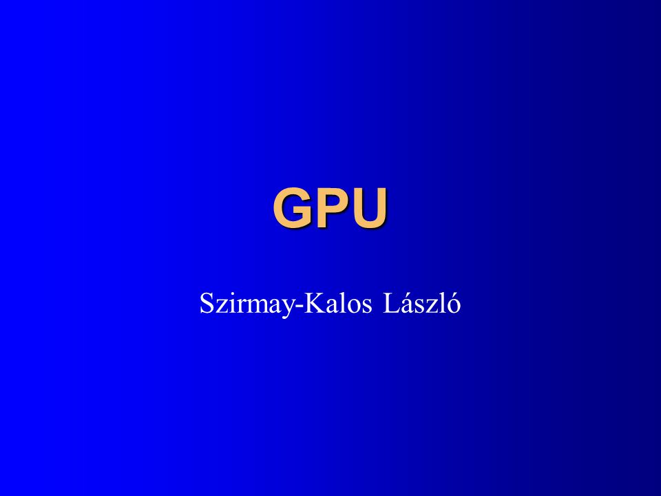 GPU Szirmay-Kalos László
