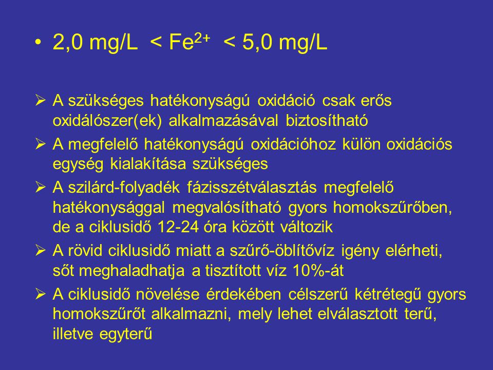 2,0 mg/L < Fe2+ < 5,0 mg/L A szükséges hatékonyságú oxidáció csak erős oxidálószer(ek) alkalmazásával biztosítható.