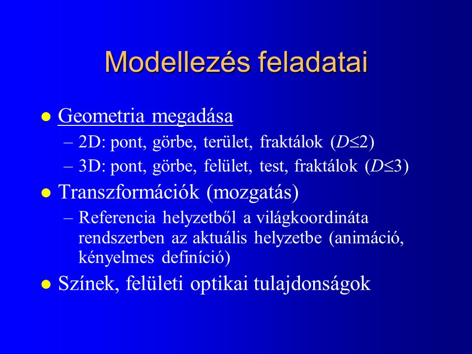 Modellezés feladatai Geometria megadása Transzformációk (mozgatás)