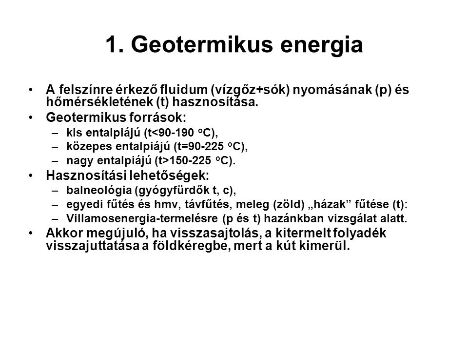 1. Geotermikus energia A felszínre érkező fluidum (vízgőz+sók) nyomásának (p) és hőmérsékletének (t) hasznosítása.