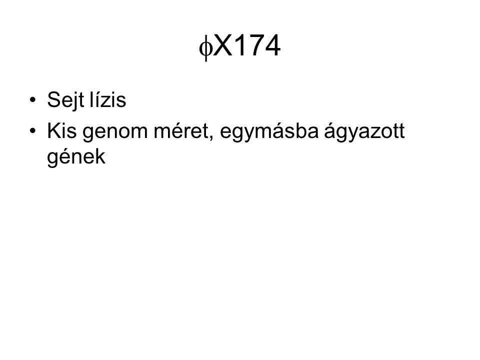 X174 Sejt lízis Kis genom méret, egymásba ágyazott gének