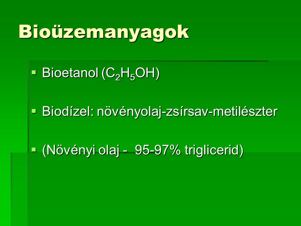 Bioüzemanyagok Bioetanol (C2H5OH)