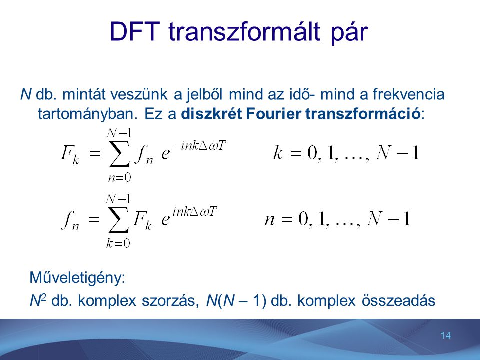 DFT transzformált pár N db. mintát veszünk a jelből mind az idő- mind a frekvencia tartományban. Ez a diszkrét Fourier transzformáció: