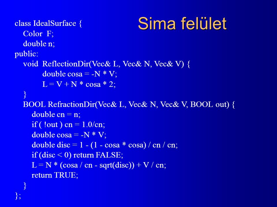Sima felület class IdealSurface { Color F; double n; public:
