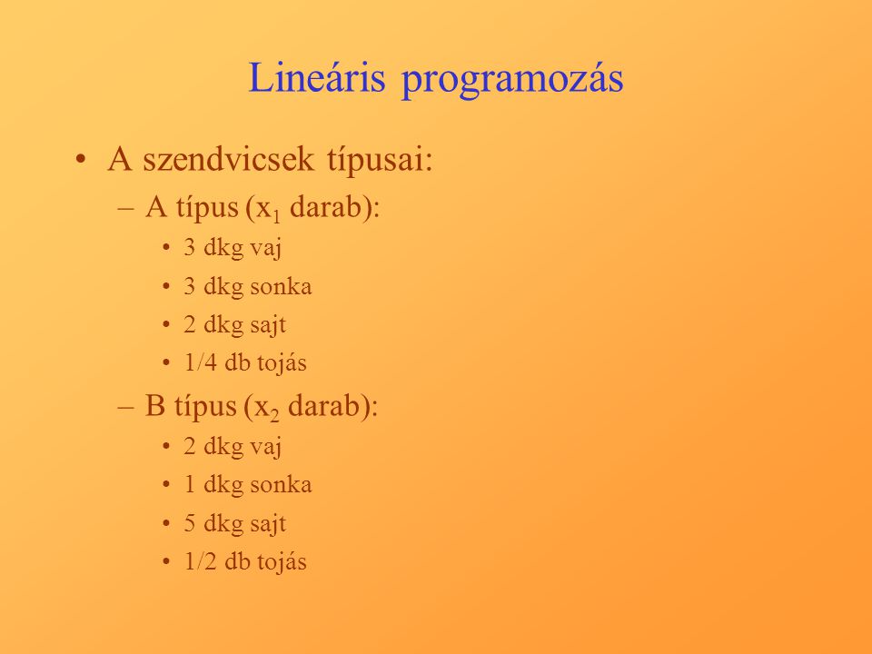 Lineáris programozás A szendvicsek típusai: A típus (x1 darab):
