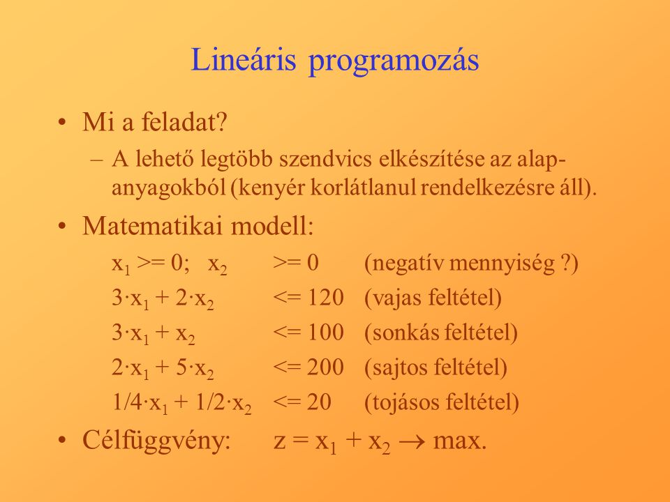 Lineáris programozás Mi a feladat Matematikai modell: