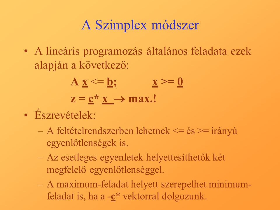 A Szimplex módszer A lineáris programozás általános feladata ezek alapján a következő: A x <= b; x >= 0.