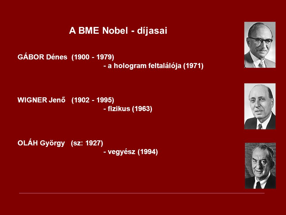 A BME Nobel - díjasai GÁBOR Dénes ( ) - a hologram feltalálója (1971) WIGNER Jenő ( )