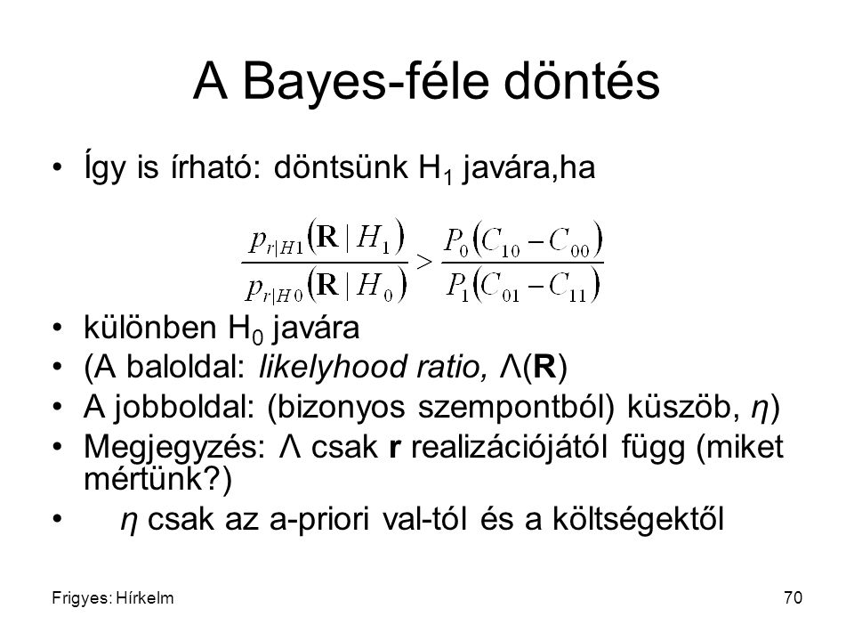 A Bayes-féle döntés Így is írható: döntsünk H1 javára,ha