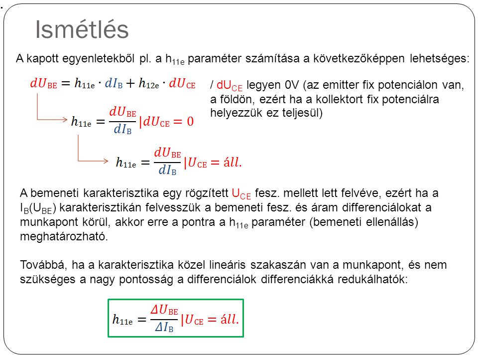 Ismétlés A kapott egyenletekből pl. a h11e paraméter számítása a következőképpen lehetséges: