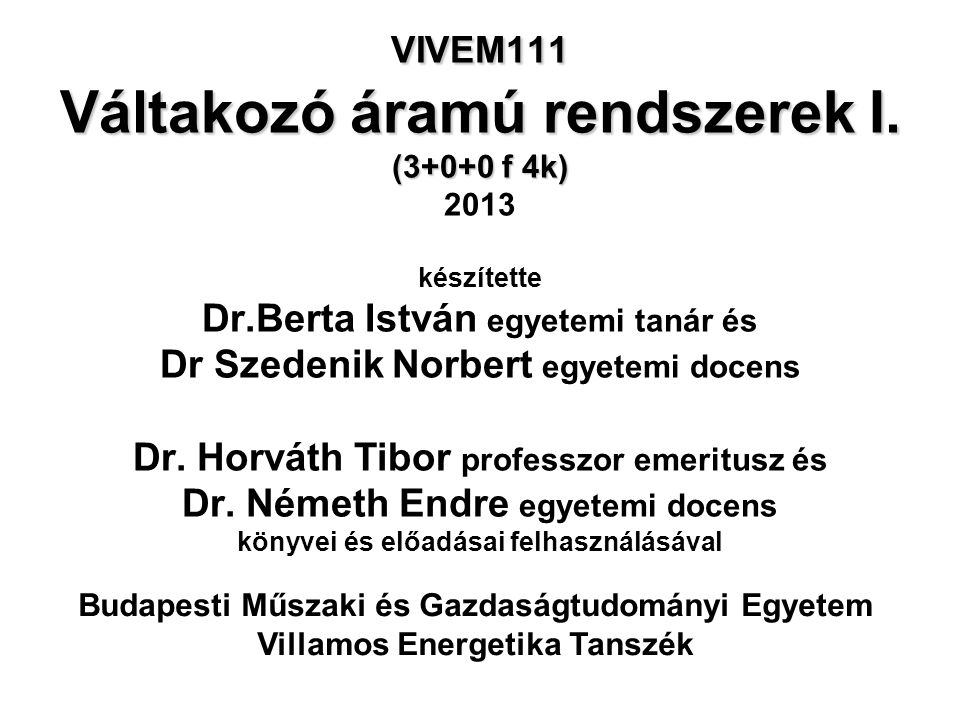 VIVEM111 Váltakozó áramú rendszerek I. (3+0+0 f 4k) 2013 készítette Dr