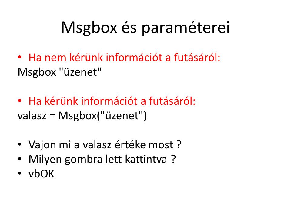 Msgbox és paraméterei Ha nem kérünk információt a futásáról: