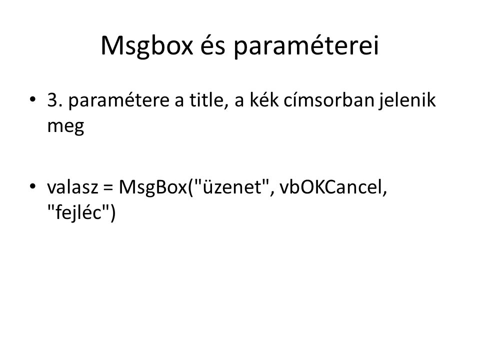 Msgbox és paraméterei 3. paramétere a title, a kék címsorban jelenik meg.