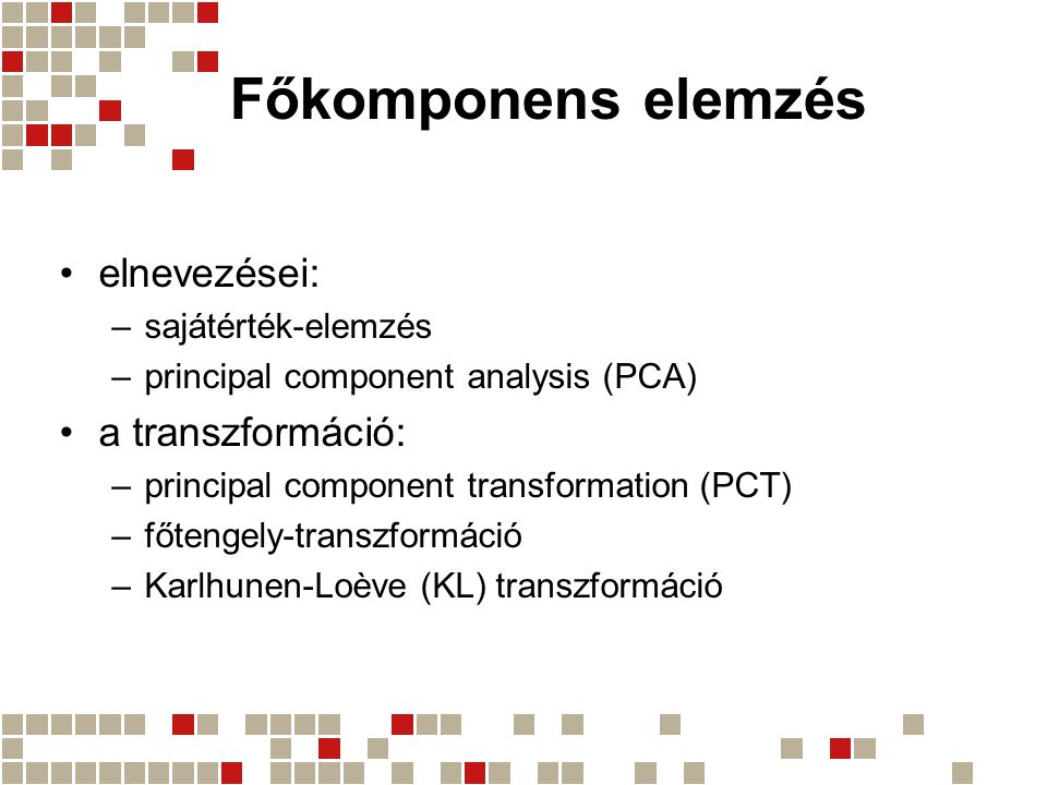 Főkomponens elemzés elnevezései: a transzformáció: sajátérték-elemzés