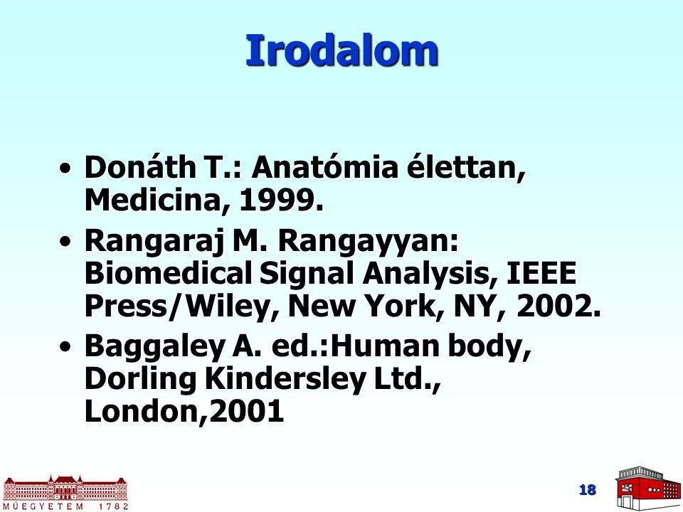 Irodalom Donáth T.: Anatómia élettan, Medicina, 1999.