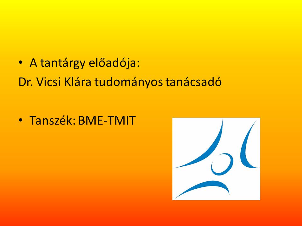 A tantárgy előadója: Dr. Vicsi Klára tudományos tanácsadó Tanszék: BME-TMIT