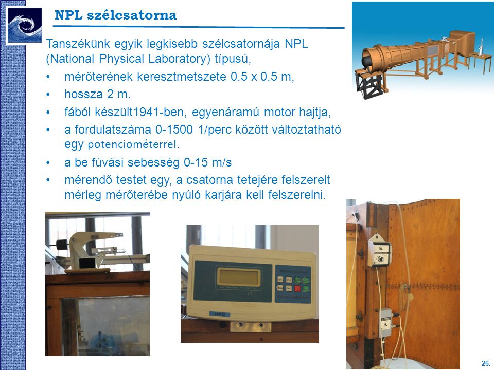 NPL szélcsatorna Tanszékünk egyik legkisebb szélcsatornája NPL (National Physical Laboratory) típusú,