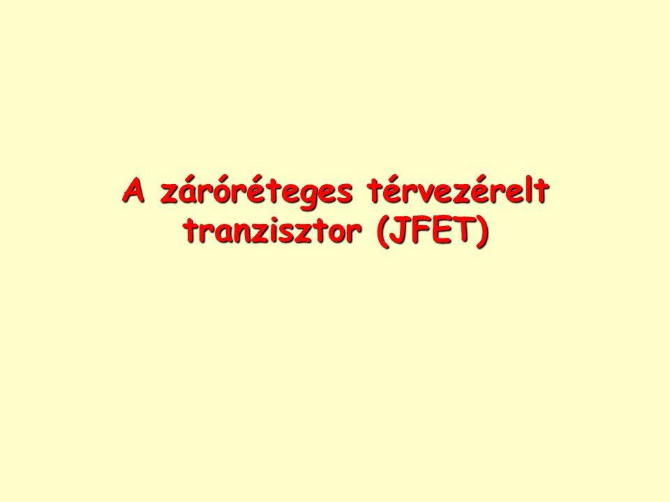 A záróréteges térvezérelt tranzisztor (JFET)