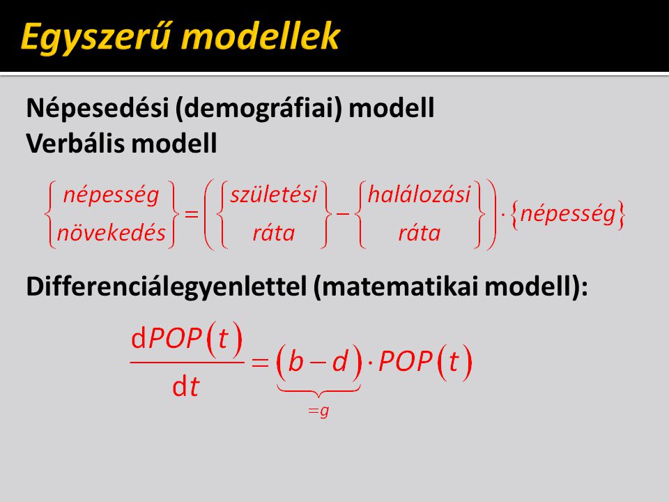 Egyszerű modellek Népesedési (demográfiai) modell Verbális modell Differenciálegyenlettel (matematikai modell):